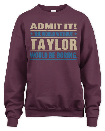 TAYLOR TP68-K2-968 – Personalized Funny Quote Apparel “The World Without NAME Would Be Boring” - Unisex Sweatshirt - Maroon