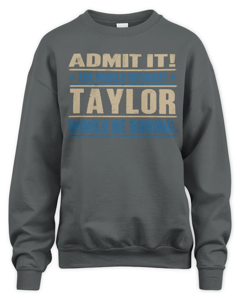 TAYLOR TP68-K2-968 – Personalized Funny Quote Apparel “The World Without NAME Would Be Boring” - Unisex Sweatshirt - Charcoal