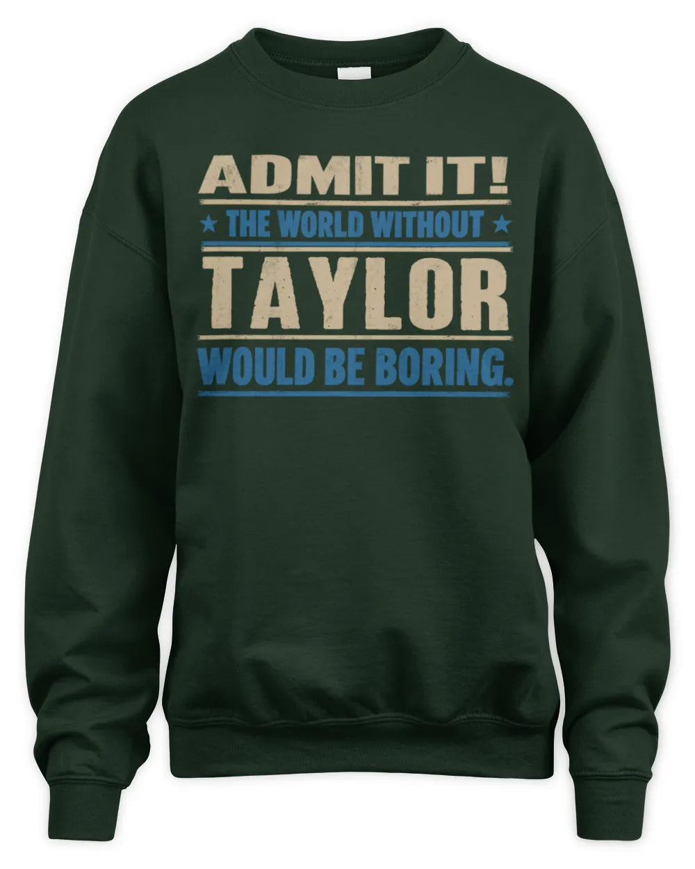 TAYLOR TP68-K2-968 – Personalized Funny Quote Apparel “The World Without NAME Would Be Boring” - Unisex Sweatshirt - Forest Green