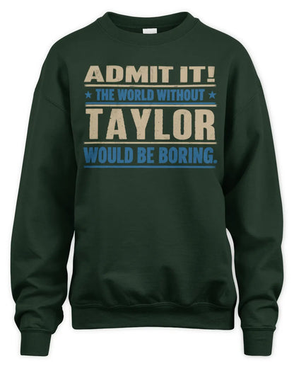 TAYLOR TP68-K2-968 – Personalized Funny Quote Apparel “The World Without NAME Would Be Boring” - Unisex Sweatshirt - Forest Green