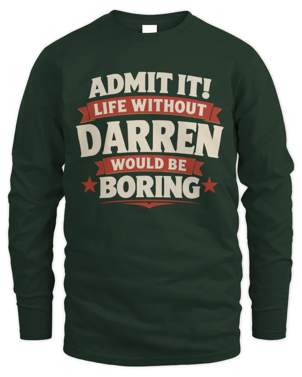 DARREN P4 KT003 Personalized Funny Quote Apparel “Life Without NAME Would Be Boring” - Men's Long Sleeved T-Shirt - Forest Green