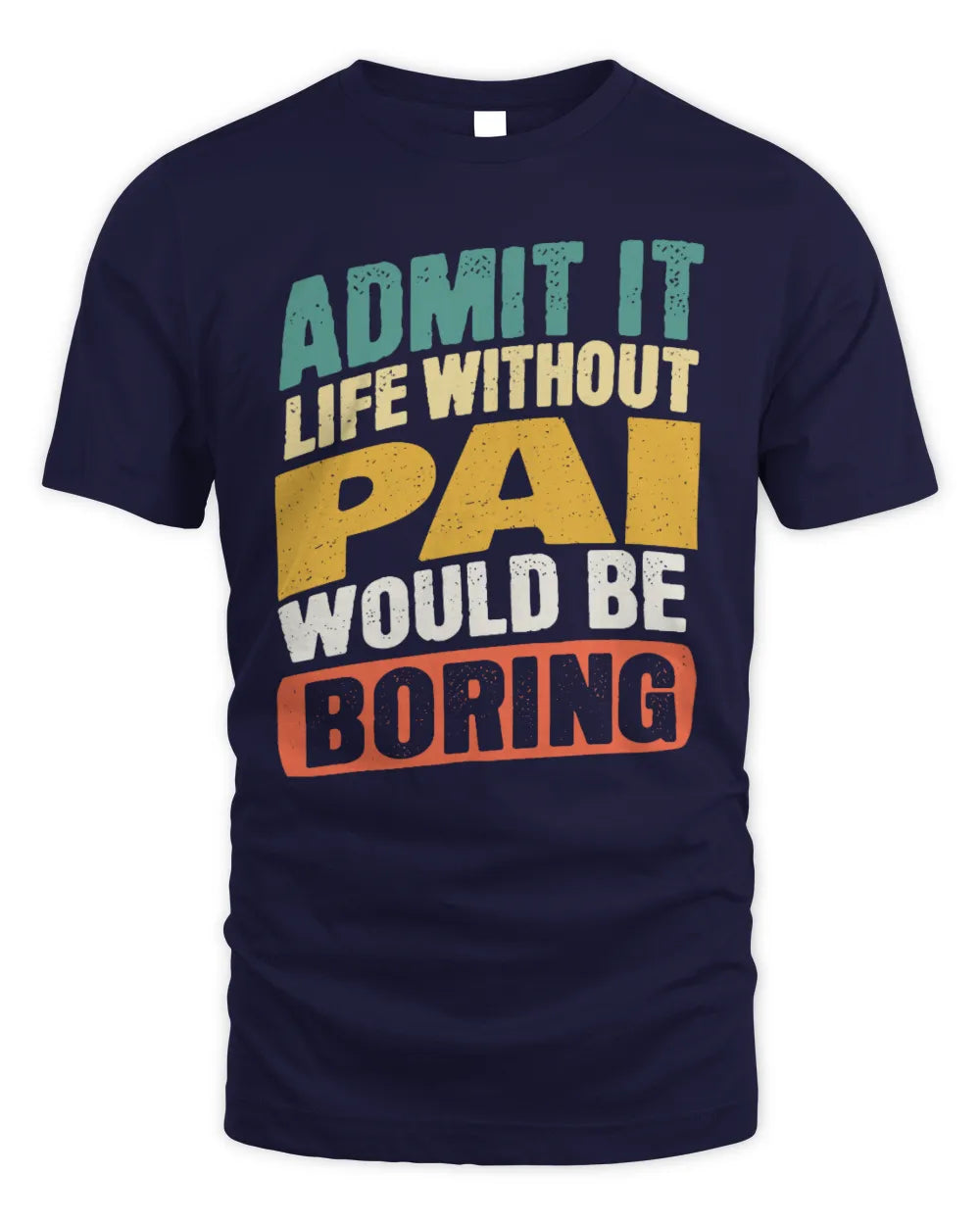 PAI TP88-K4-229
Personalized Funny Quote Apparel “Life Without NAME Would Be Boring” - Unisex Standard T-Shirt - Navy