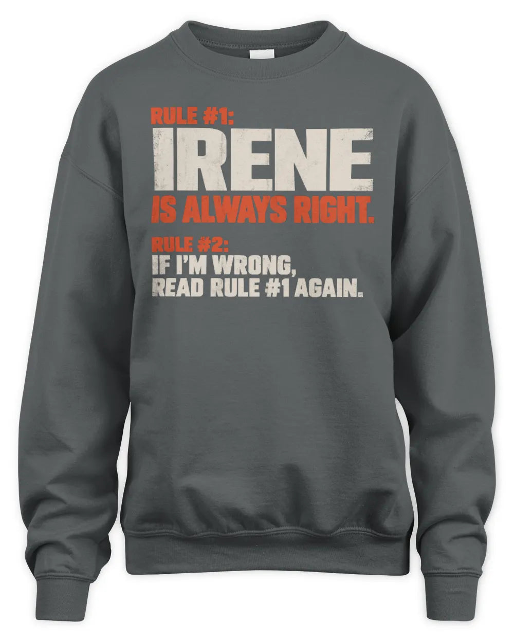 IRENE NP1-H006 - Always Right Personalized Name T-Shirt – Funny Custom Name Shirt - Unisex Sweatshirt - Charcoal