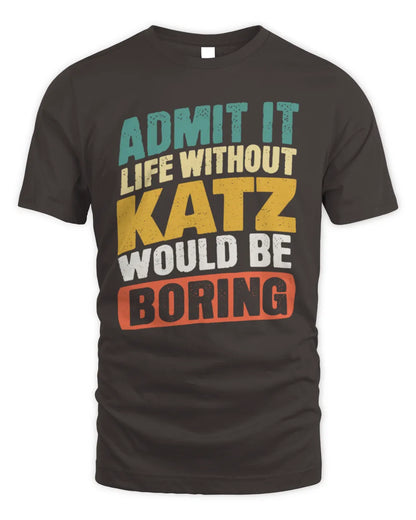 KATZ TP88-K4-229
Personalized Funny Quote Apparel “Life Without NAME Would Be Boring” - Unisex Standard T-Shirt - Dark Chocolate