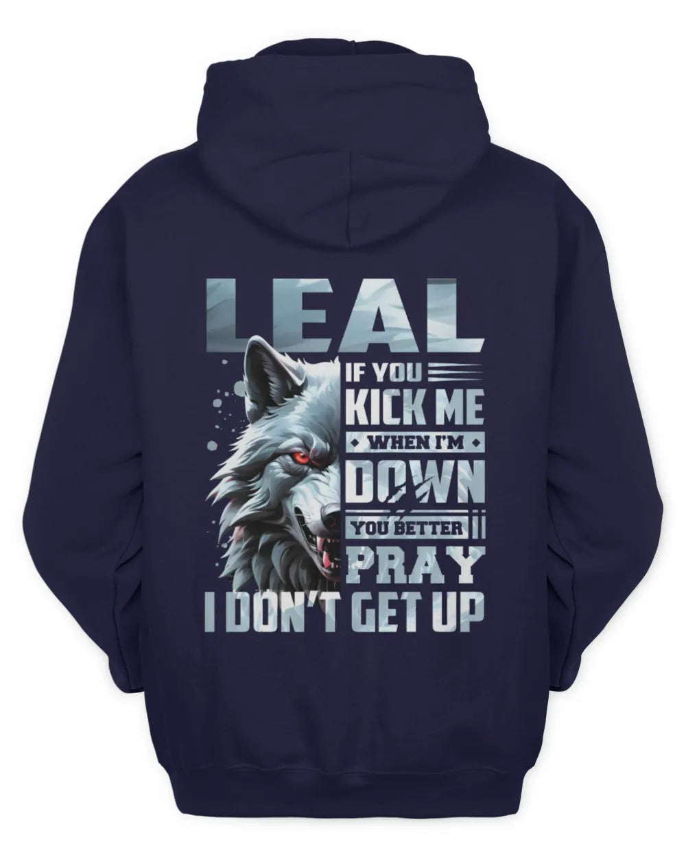 LEAL AP62-K4-666 - Personalized Fierce Wolf Quote Apparel “If You Kick Me When I’m Down, You Better Pray I Don’t Get Up” - Unisex Hoodie - Navy