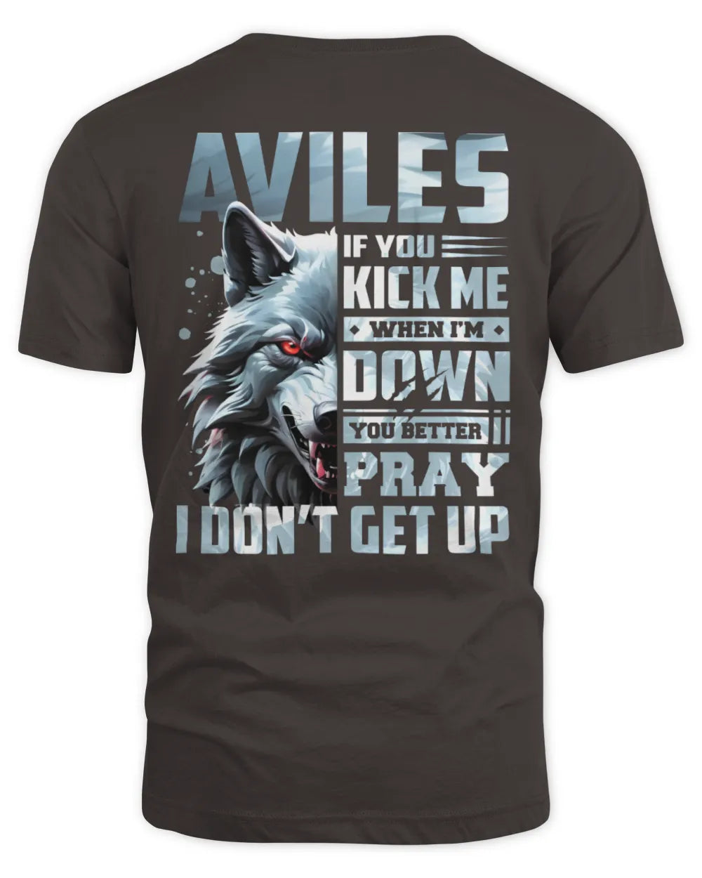 AVILES AP62-K4-666 - Personalized Fierce Wolf Quote Apparel “If You Kick Me When I’m Down, You Better Pray I Don’t Get Up” - Unisex Standard T-Shirt - Dark Chocolate