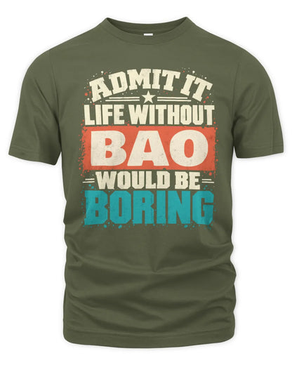BAO P02-TH11-226 Personalized Admit It Life Without [Name] Would Be Boring T-Shirt - Custom Name Funny Gift - Unisex Standard T-Shirt - Military Green