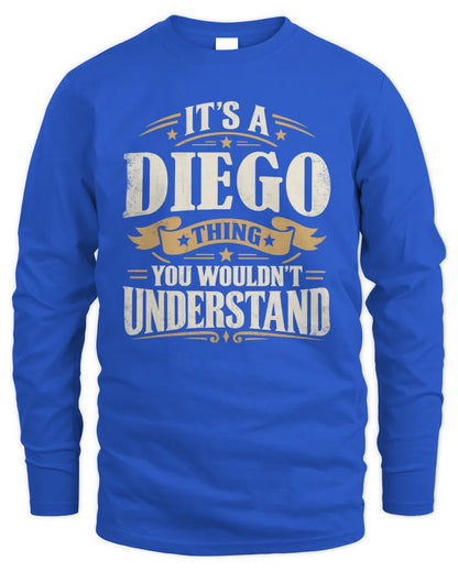 DIEGO P08 TH51 - Personalized “It’s a/an [NAME] Thing – You Wouldn’t Understand” Shirt - Men's Long Sleeved T-Shirt - Royal