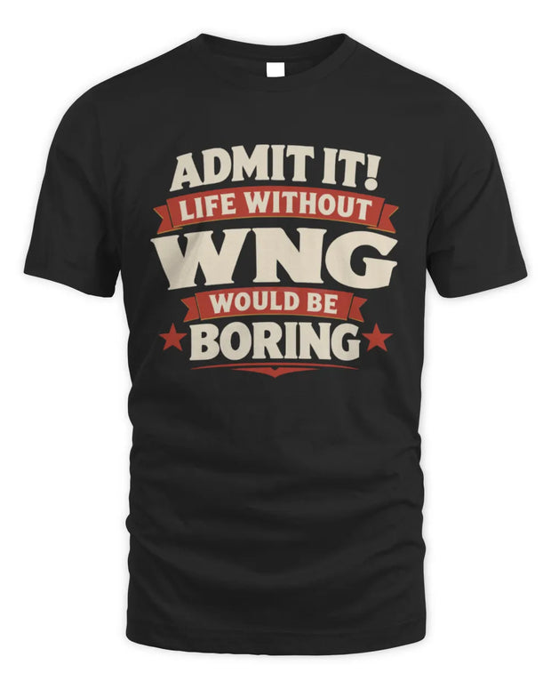 WNG P4 KT003 Personalized Funny Quote Apparel “Life Without NAME Would Be Boring”