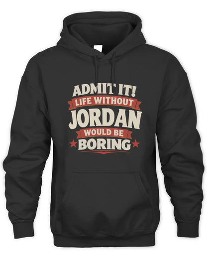 JORDAN P4 KT003 Personalized Funny Quote Apparel “Life Without NAME Would Be Boring” - Unisex Hoodie - Black