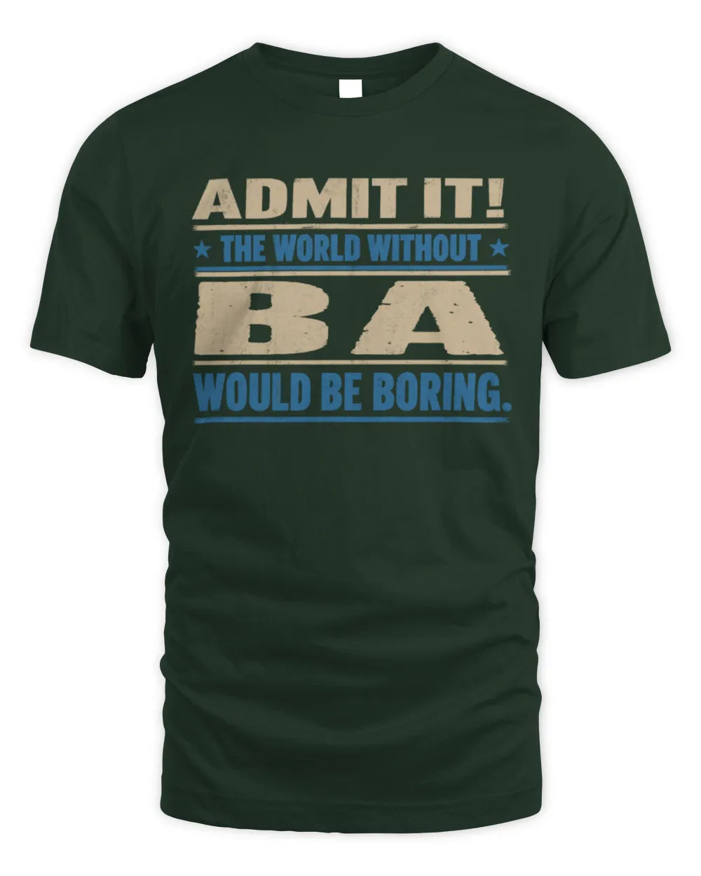 BA TP68-K2-968 – Personalized Funny Quote Apparel “The World Without NAME Would Be Boring” - Unisex Standard T-Shirt - Forest Green