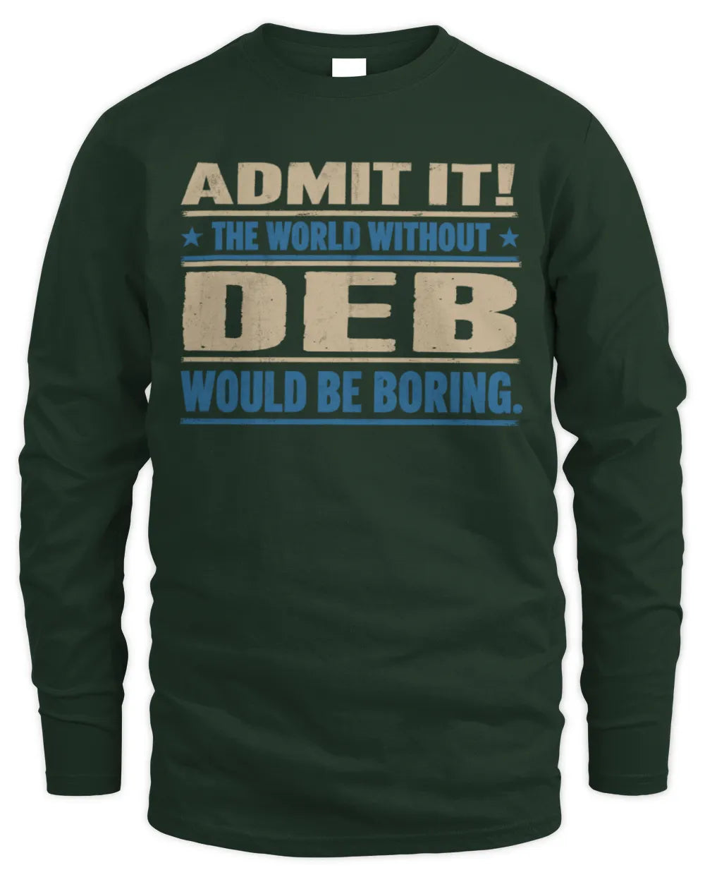 DEB TP68-K2-968 – Personalized Funny Quote Apparel “The World Without NAME Would Be Boring” - Men's Long Sleeved T-Shirt - Forest Green
