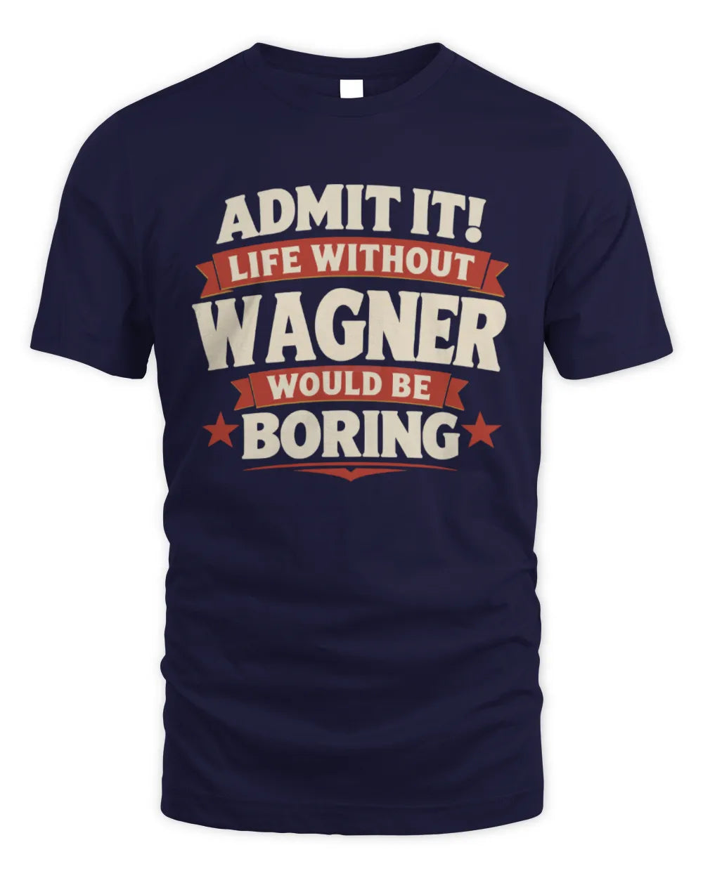 WAGNER P4 KT003 Personalized Funny Quote Apparel “Life Without NAME Would Be Boring” - Unisex Standard T-Shirt - Navy