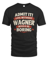 WAGNER P4 KT003 Personalized Funny Quote Apparel “Life Without NAME Would Be Boring” - Unisex Standard T-Shirt - Black