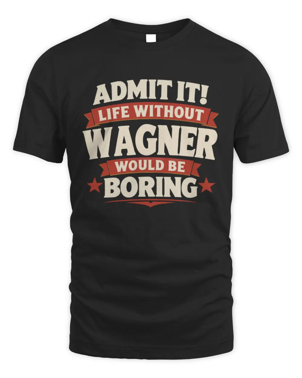 WAGNER P4 KT003 Personalized Funny Quote Apparel “Life Without NAME Would Be Boring” - Unisex Standard T-Shirt - Black