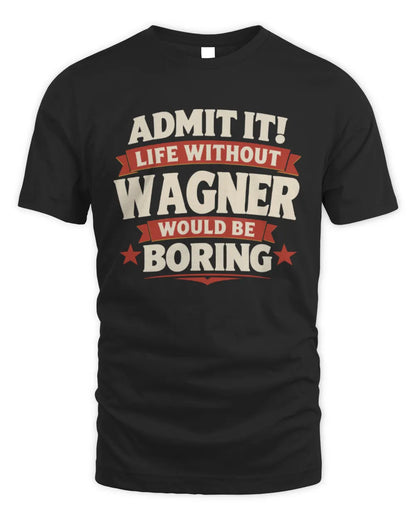 WAGNER P4 KT003 Personalized Funny Quote Apparel “Life Without NAME Would Be Boring” - Unisex Standard T-Shirt - Black