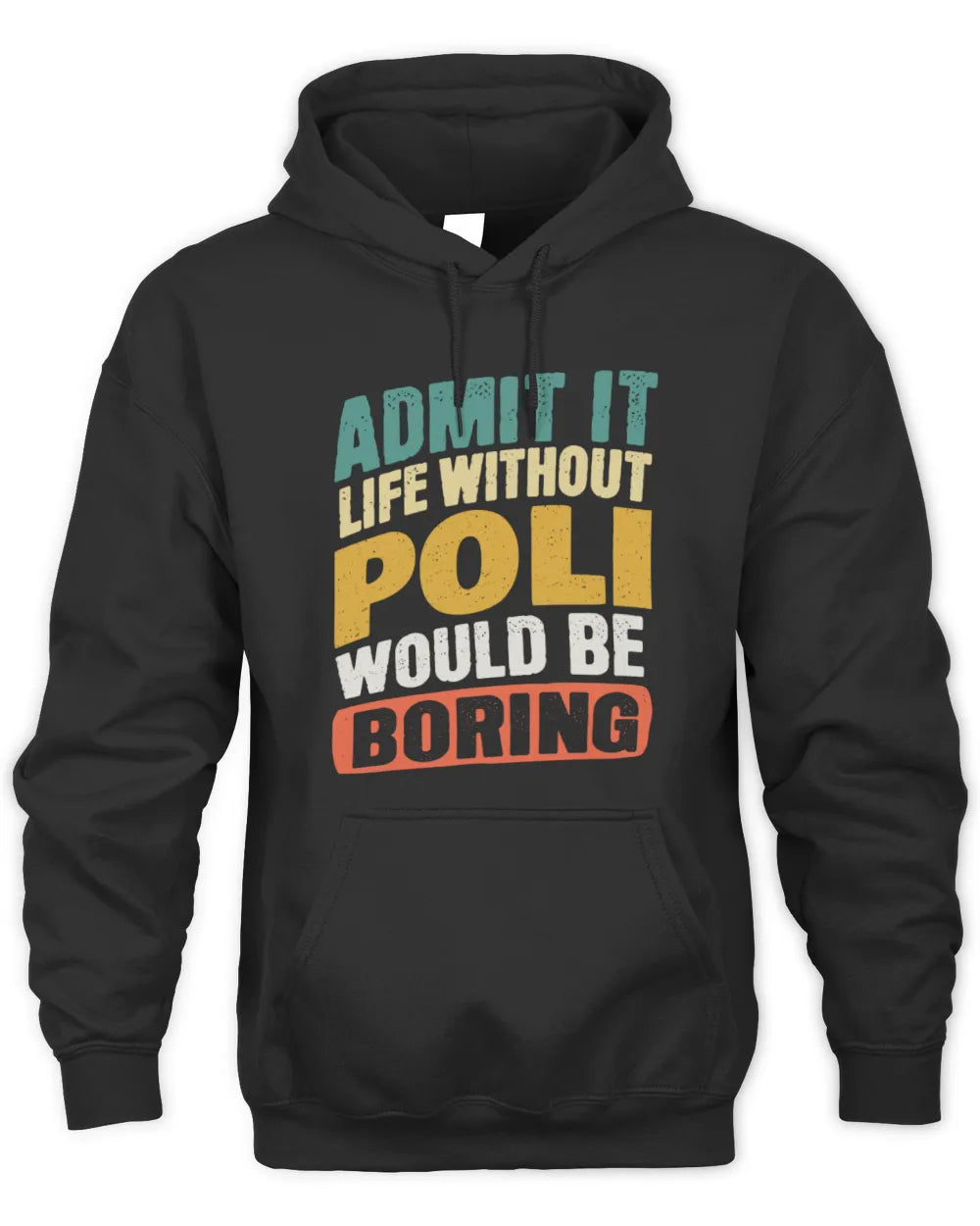 POLI TP88-K4-229
Personalized Funny Quote Apparel “Life Without NAME Would Be Boring” - Unisex Hoodie - Black