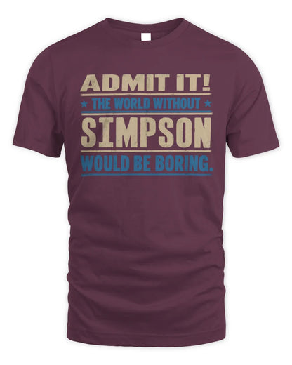 SIMPSON TP68-K2-968 – Personalized Funny Quote Apparel “The World Without NAME Would Be Boring” - Unisex Standard T-Shirt - Maroon