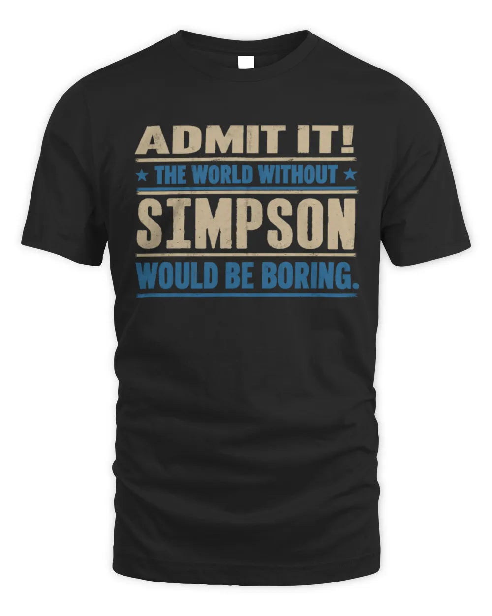 SIMPSON TP68-K2-968 – Personalized Funny Quote Apparel “The World Without NAME Would Be Boring”