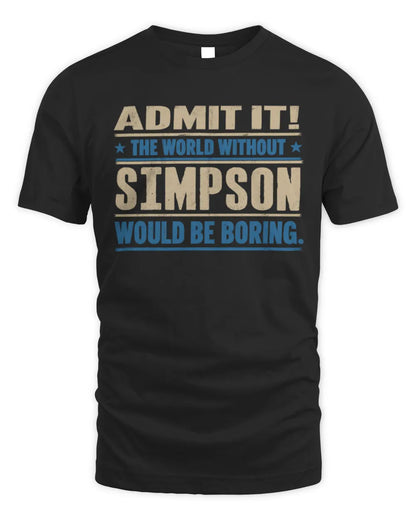 SIMPSON TP68-K2-968 – Personalized Funny Quote Apparel “The World Without NAME Would Be Boring” - Unisex Standard T-Shirt - Black