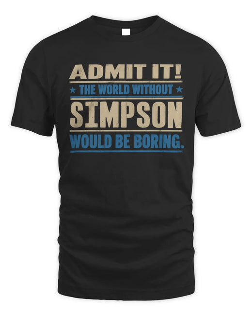 SIMPSON TP68-K2-968 – Personalized Funny Quote Apparel “The World Without NAME Would Be Boring”