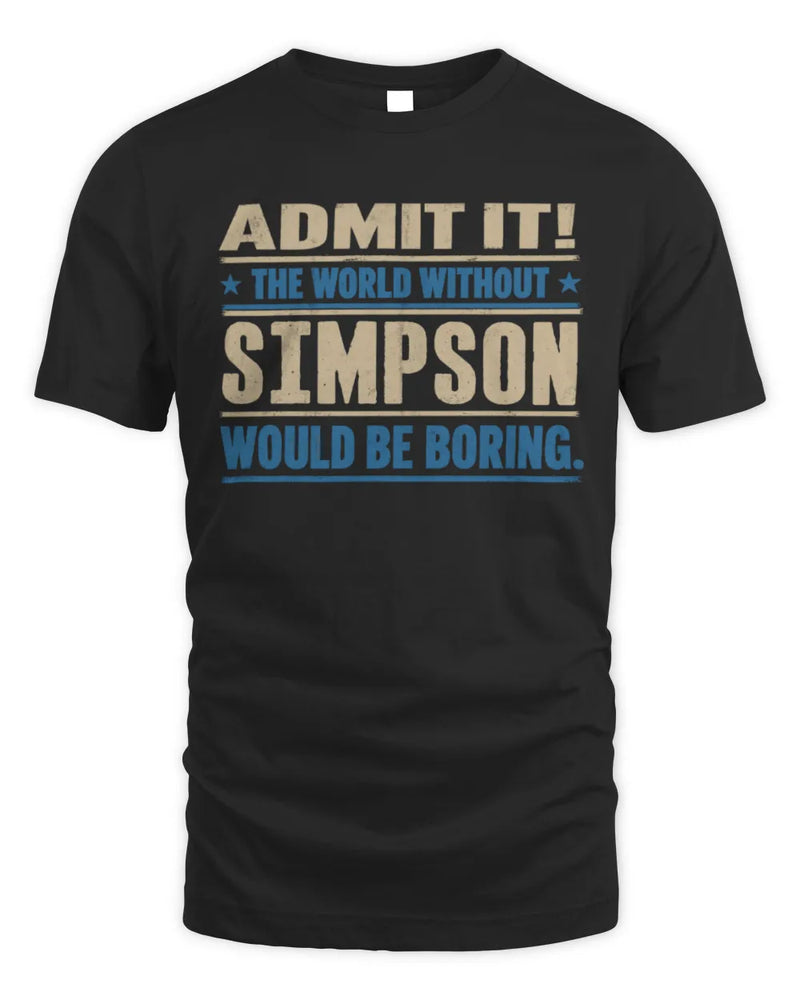 SIMPSON TP68-K2-968 – Personalized Funny Quote Apparel “The World Without NAME Would Be Boring” - Unisex Standard T-Shirt - Black