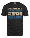 SIMPSON TP68-K2-968 – Personalized Funny Quote Apparel “The World Without NAME Would Be Boring”