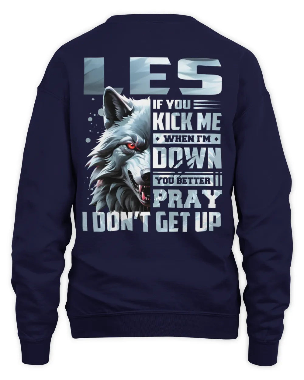 LES AP62-K4-666 - Personalized Fierce Wolf Quote Apparel “If You Kick Me When I’m Down, You Better Pray I Don’t Get Up” - Unisex Sweatshirt - Navy