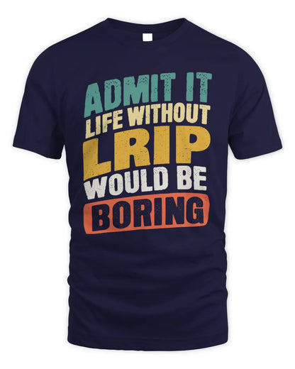 LRIP TP88-K4-229
Personalized Funny Quote Apparel “Life Without NAME Would Be Boring” - Unisex Standard T-Shirt - Navy