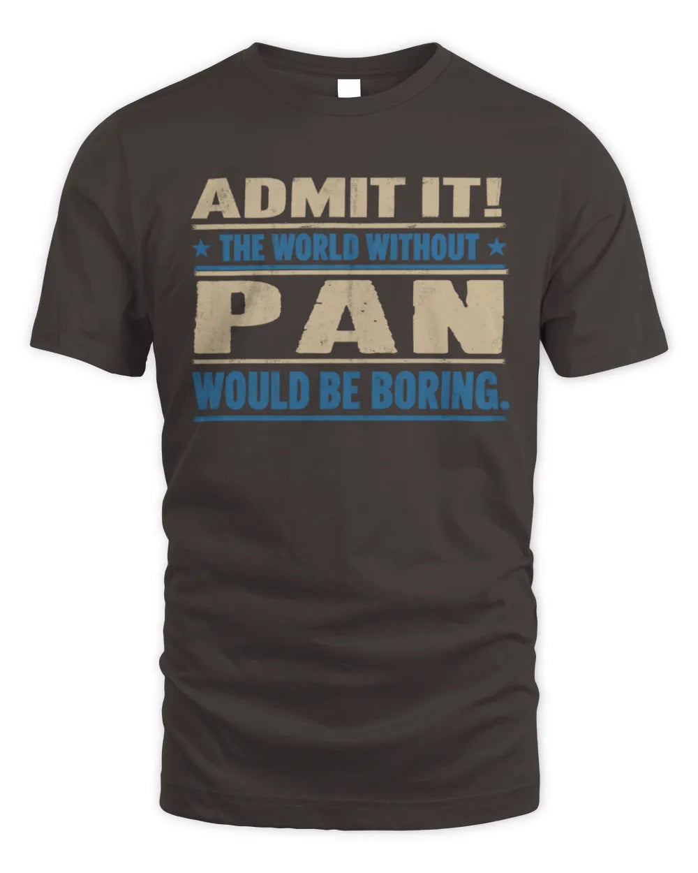 PAN TP68-K2-968 – Personalized Funny Quote Apparel “The World Without NAME Would Be Boring” - Unisex Standard T-Shirt - Dark Chocolate