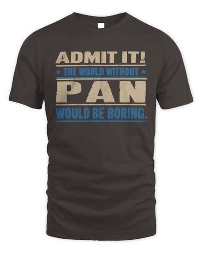 PAN TP68-K2-968 – Personalized Funny Quote Apparel “The World Without NAME Would Be Boring” - Unisex Standard T-Shirt - Dark Chocolate