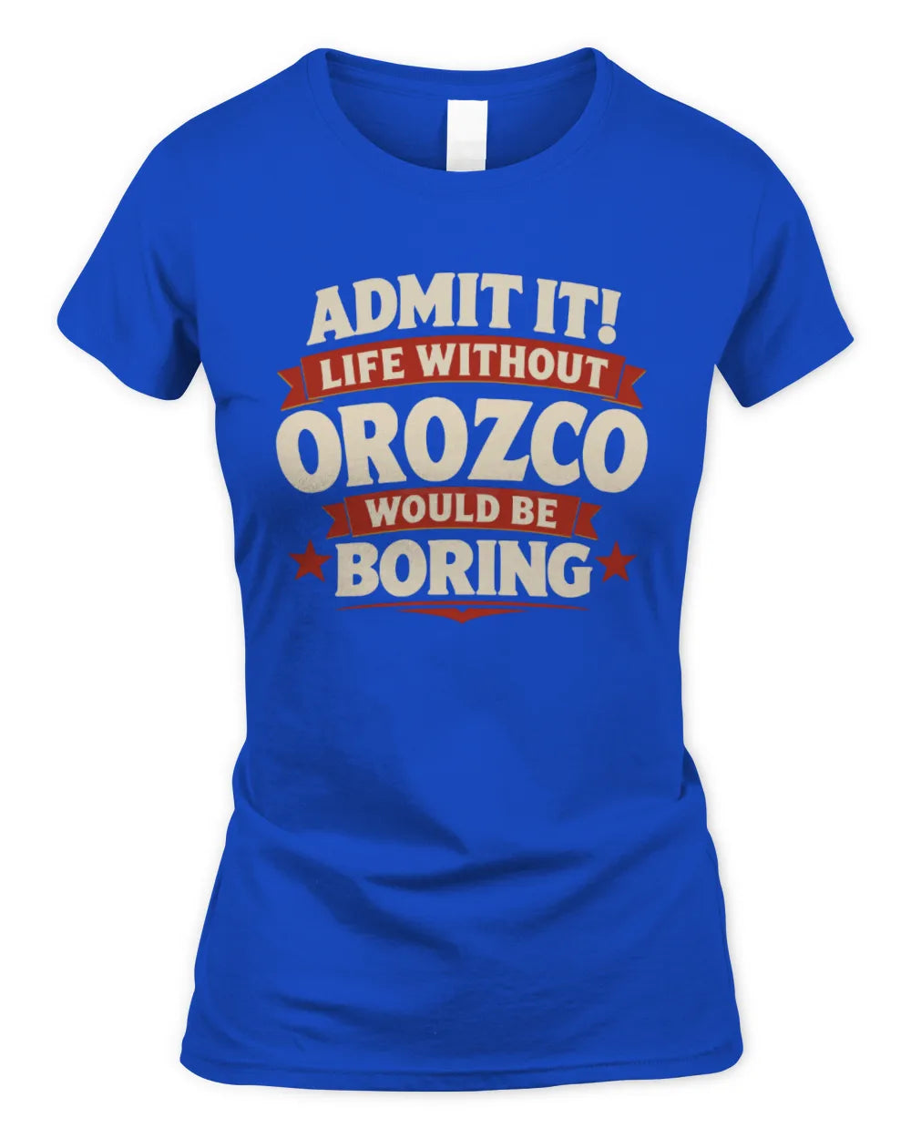 OROZCO P4 KT003 Personalized Funny Quote Apparel “Life Without NAME Would Be Boring” - Women's Standard T-Shirt - Royal