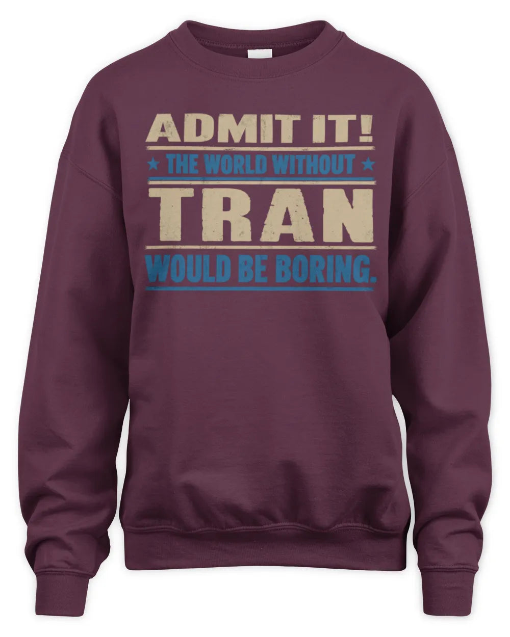TRAN TP68-K2-968 – Personalized Funny Quote Apparel “The World Without NAME Would Be Boring” - Unisex Sweatshirt - Maroon