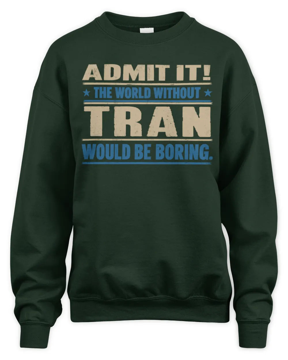 TRAN TP68-K2-968 – Personalized Funny Quote Apparel “The World Without NAME Would Be Boring” - Unisex Sweatshirt - Forest Green