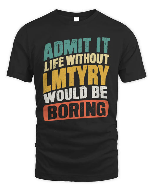 LMTYRY TP88-K4-229
Personalized Funny Quote Apparel “Life Without NAME Would Be Boring”