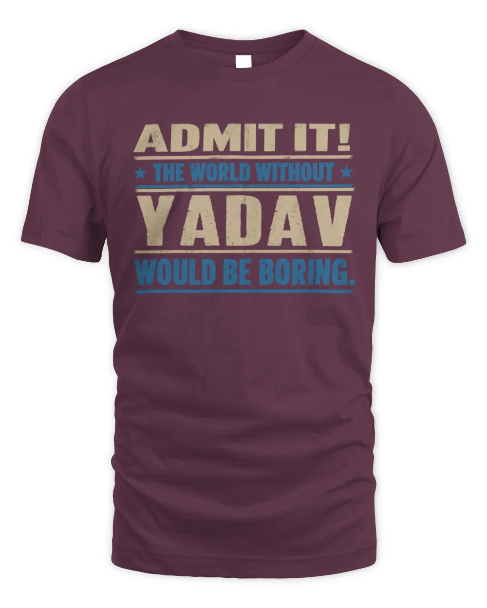 YADAV TP68-K2-968 – Personalized Funny Quote Apparel “The World Without NAME Would Be Boring” - Unisex Standard T-Shirt - Maroon