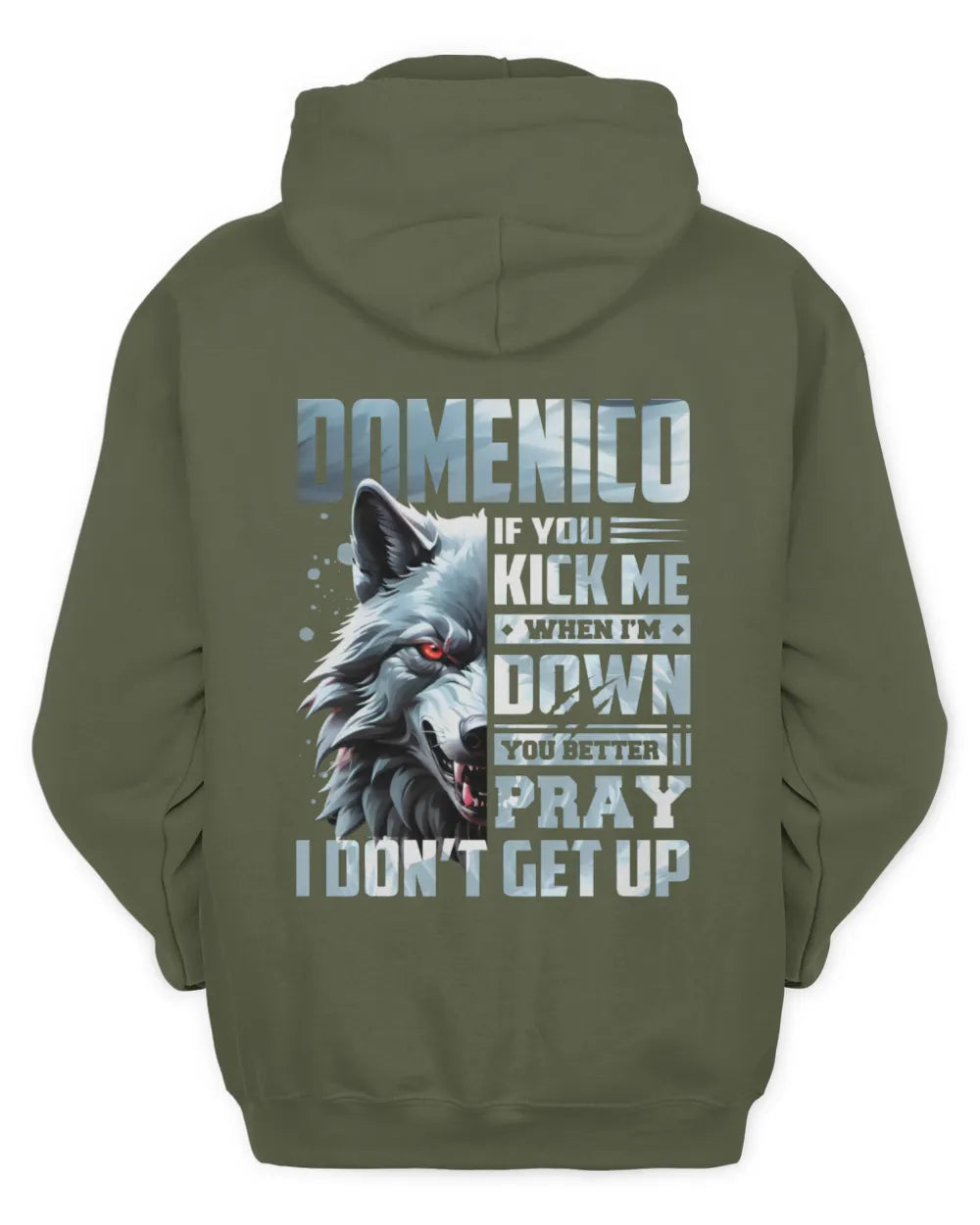DOMENICO AP62-K4-666 - Personalized Fierce Wolf Quote Apparel “If You Kick Me When I’m Down, You Better Pray I Don’t Get Up” - Unisex Hoodie - Military Green