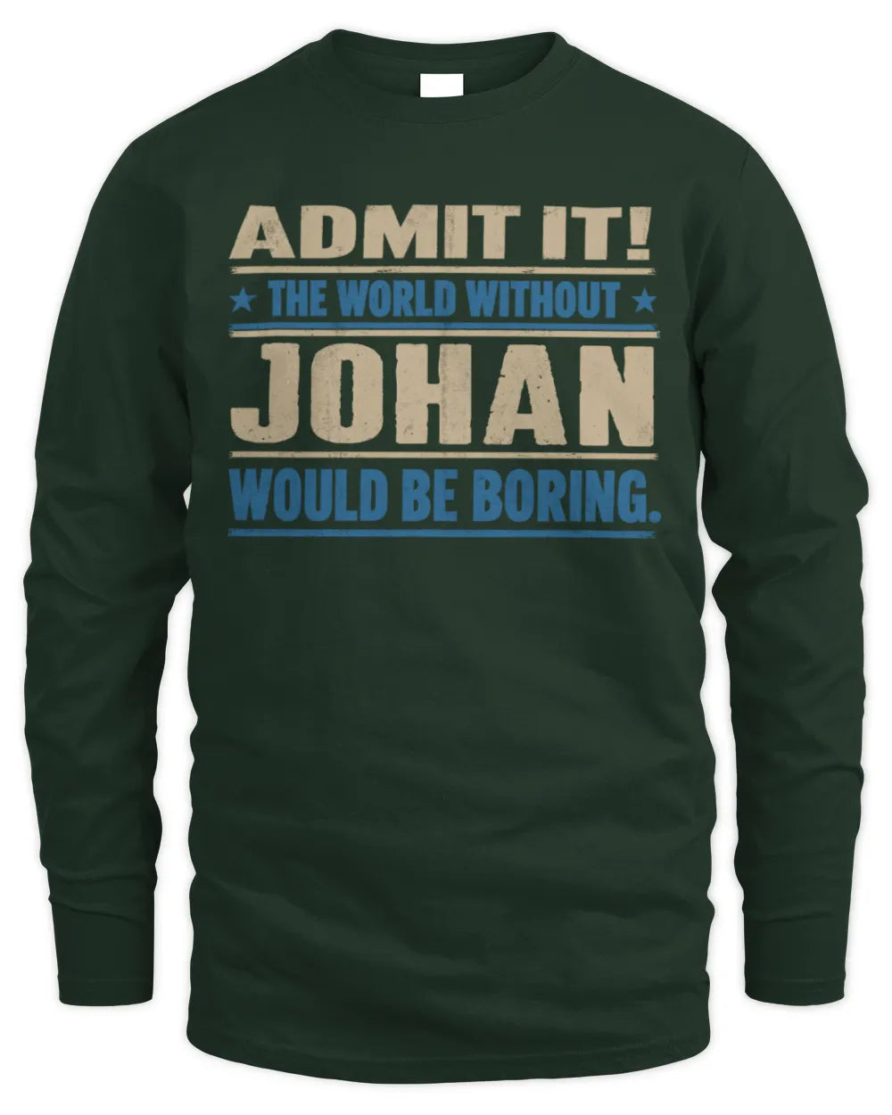 JOHAN TP68-K2-968 – Personalized Funny Quote Apparel “The World Without NAME Would Be Boring” - Men's Long Sleeved T-Shirt - Forest Green