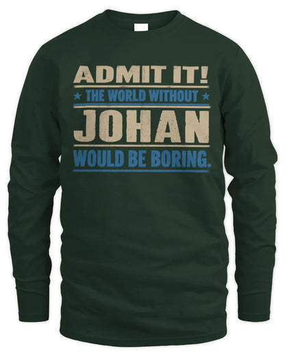 JOHAN TP68-K2-968 – Personalized Funny Quote Apparel “The World Without NAME Would Be Boring” - Men's Long Sleeved T-Shirt - Forest Green