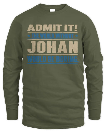 JOHAN TP68-K2-968 – Personalized Funny Quote Apparel “The World Without NAME Would Be Boring” - Men's Long Sleeved T-Shirt - Military Green