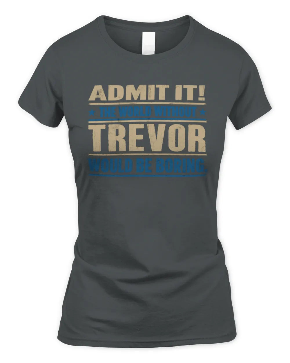 TREVOR TP68-K2-968 – Personalized Funny Quote Apparel “The World Without NAME Would Be Boring” - Women's Standard T-Shirt - Charcoal