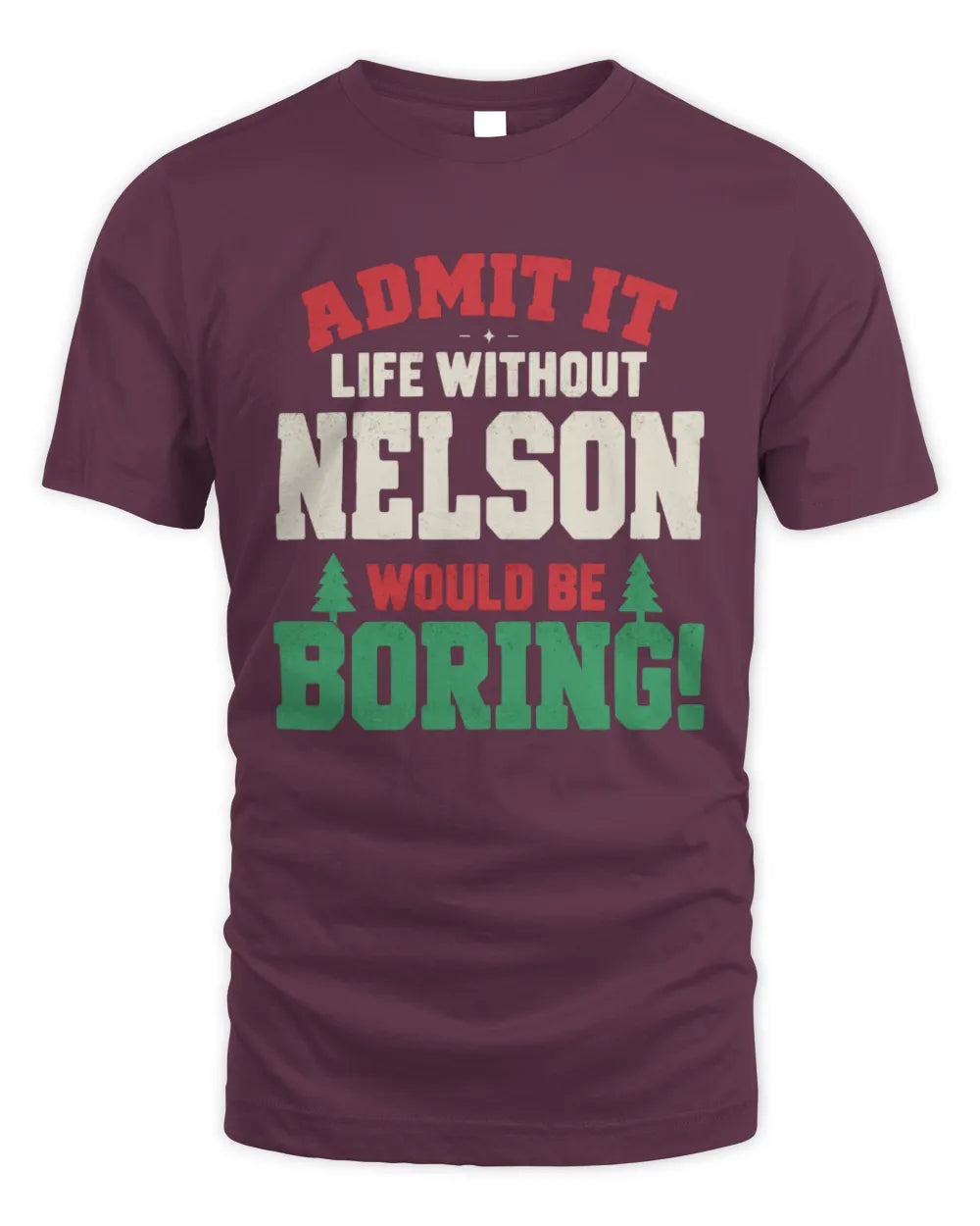 NELSON P5 TH08 Christmas T-Shirt – “Life Without NAME Would Be Boring” - Unisex Standard T-Shirt - Maroon