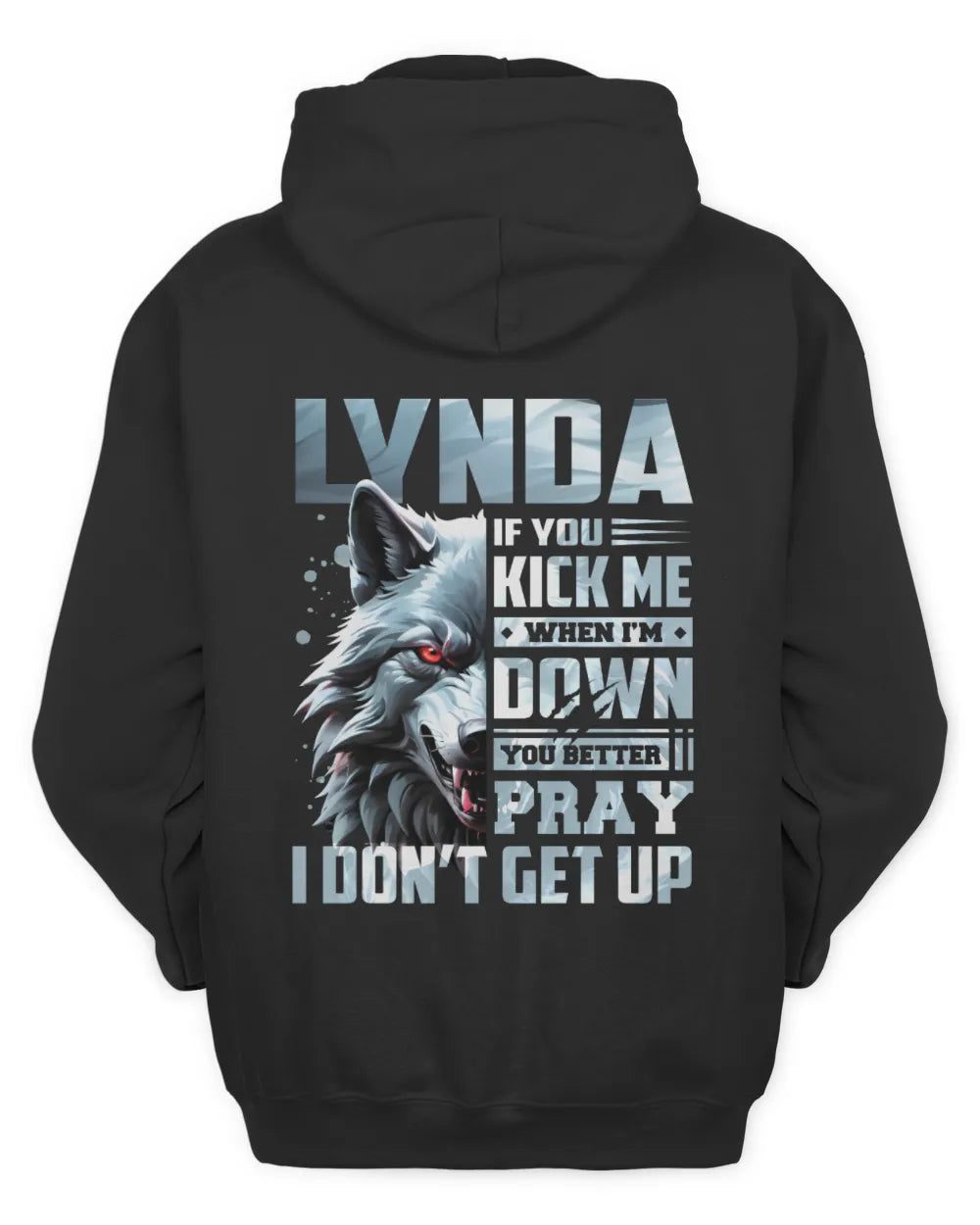 LYNDA AP62-K4-666 - Personalized Fierce Wolf Quote Apparel “If You Kick Me When I’m Down, You Better Pray I Don’t Get Up” - Unisex Hoodie - Black