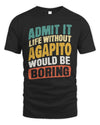 AGAPITO TP88-K4-229
Personalized Funny Quote Apparel “Life Without NAME Would Be Boring”