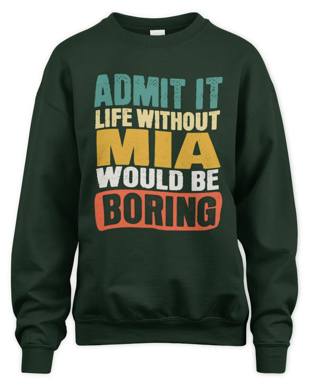 MIA TP86-K3-229 Personalized Funny Quote Apparel “Life Without NAME Would Be Boring” - Unisex Sweatshirt - Forest Green