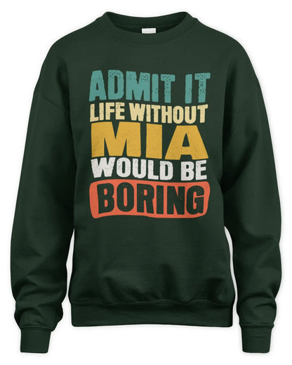 MIA TP86-K3-229 Personalized Funny Quote Apparel “Life Without NAME Would Be Boring” - Unisex Sweatshirt - Forest Green