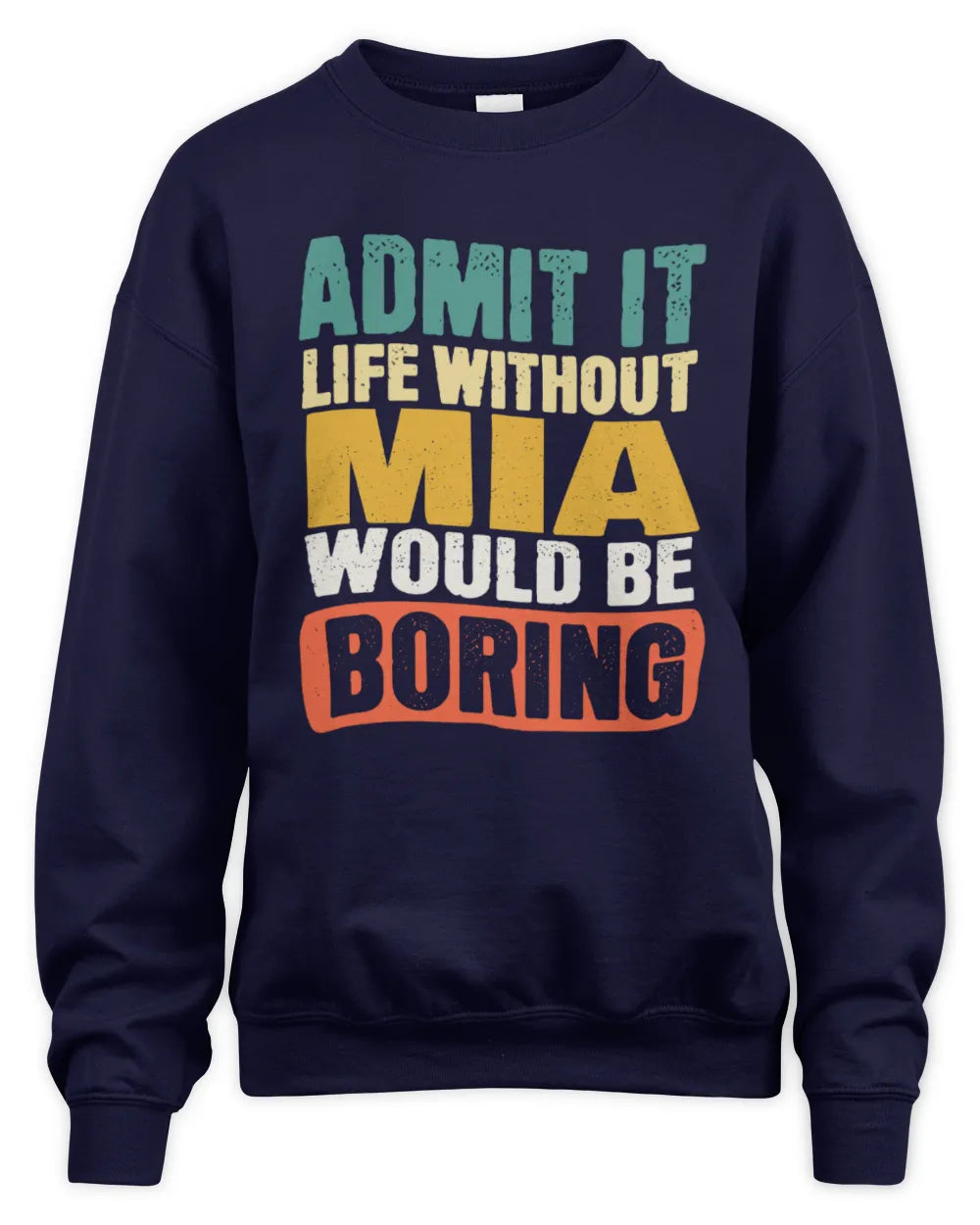 MIA TP86-K3-229 Personalized Funny Quote Apparel “Life Without NAME Would Be Boring” - Unisex Sweatshirt - Navy