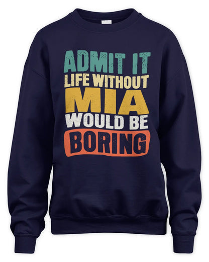 MIA TP86-K3-229 Personalized Funny Quote Apparel “Life Without NAME Would Be Boring” - Unisex Sweatshirt - Navy