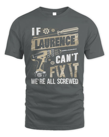 LAURENCE TX03 P02 - Personalized Handyman Mechanic Shirt “If NAME Can’t Fix It, We’re All Screwed” - Unisex Standard T-Shirt - Charcoal
