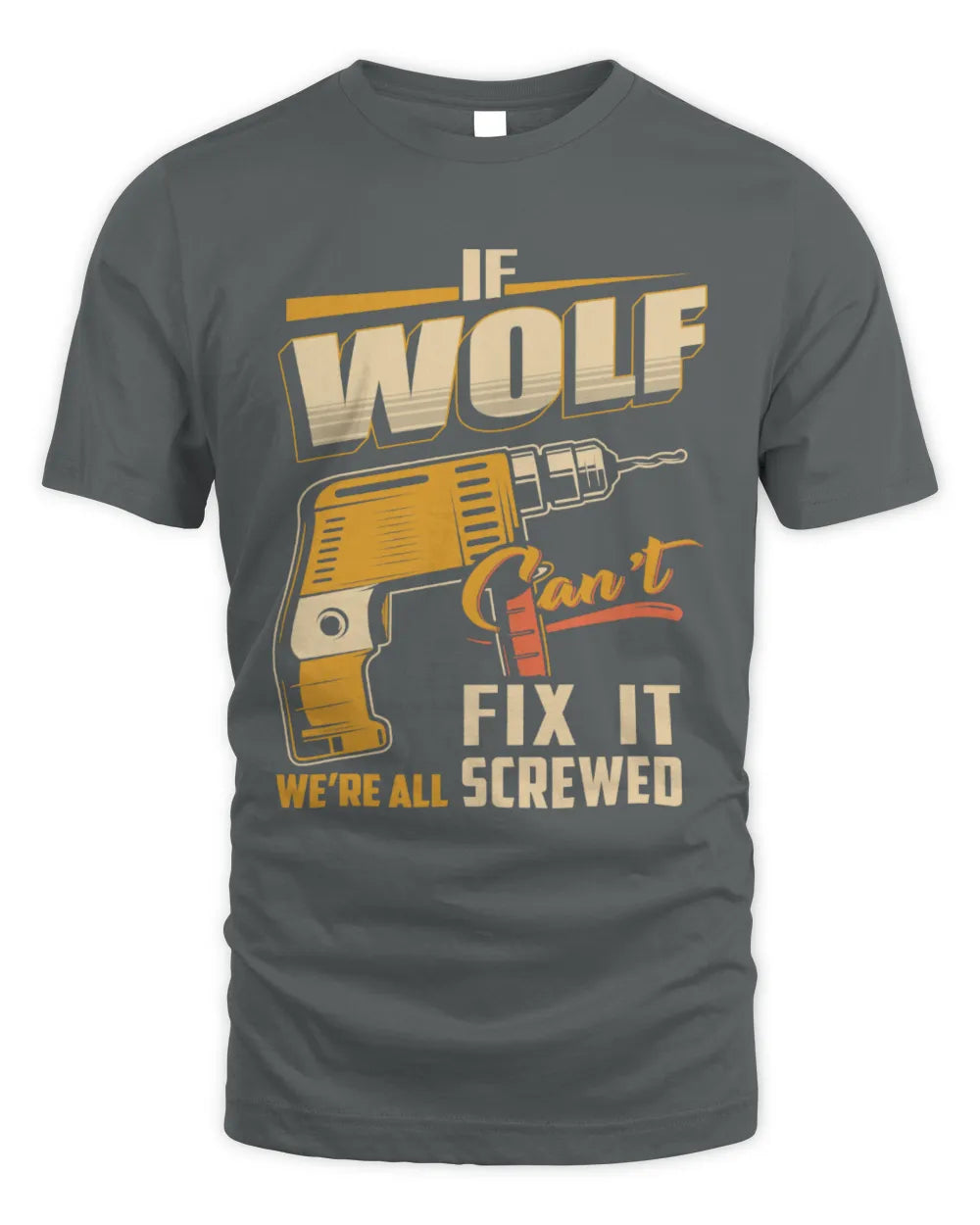 WOLF TP22-K4-228 - Personalized Handyman T-Shirt “If AARON Can’t Fix It, We’re All Screwed” - Unisex Standard T-Shirt - Charcoal